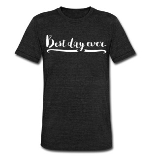 Best Day Ever Unisex Black and White